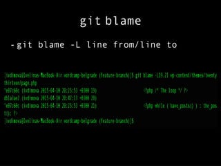 git blame
- git blame -L line from/line to
 