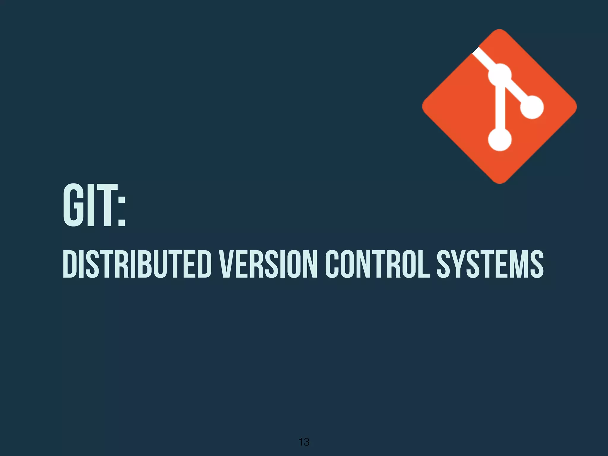 git:
Distributed Version Control Systems
13
 