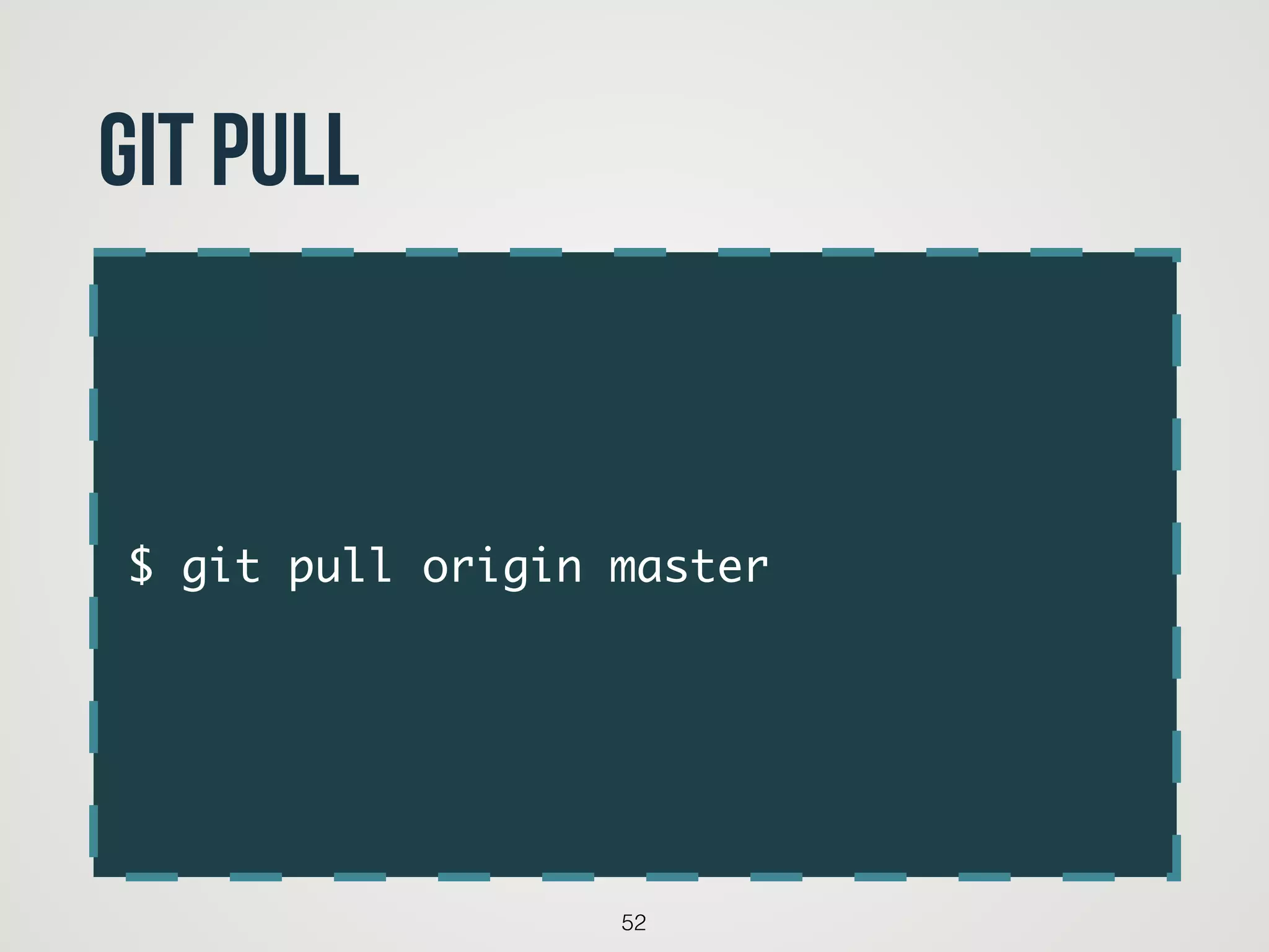 $ git pull origin master
52
git pull
 