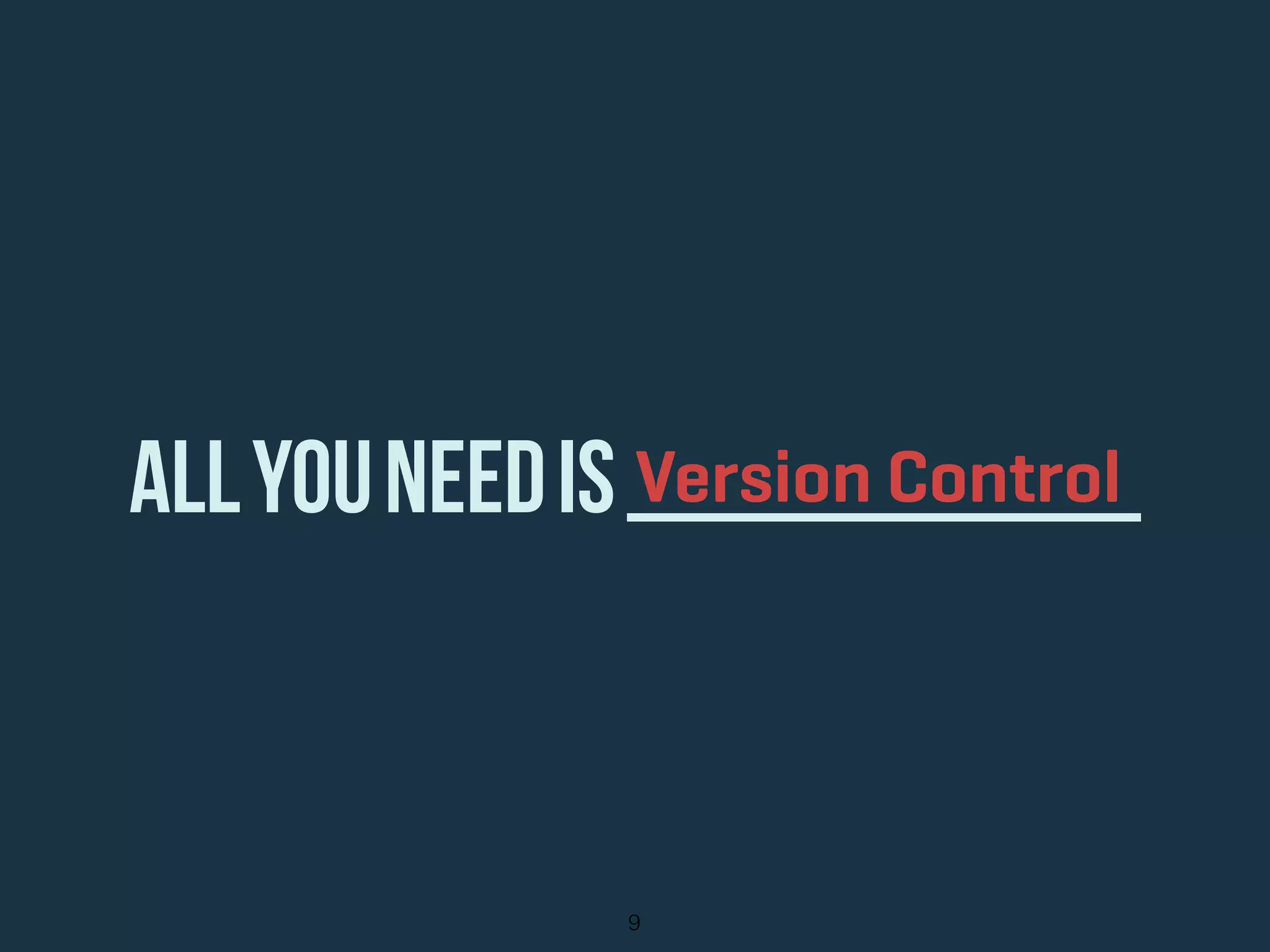 AllYouNeeDis__________
9
Version Control
 
