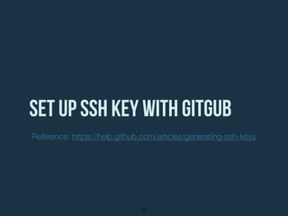 set up ssh key with gitgub
39
Reference: https://help.github.com/articles/generating-ssh-keys
 