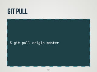 $ git pull origin master
52
git pull
 