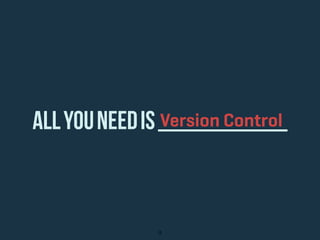 AllYouNeeDis__________
9
Version Control
 