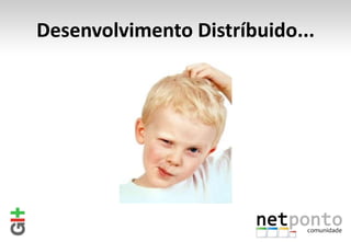 Desenvolvimento Distríbuido...
 