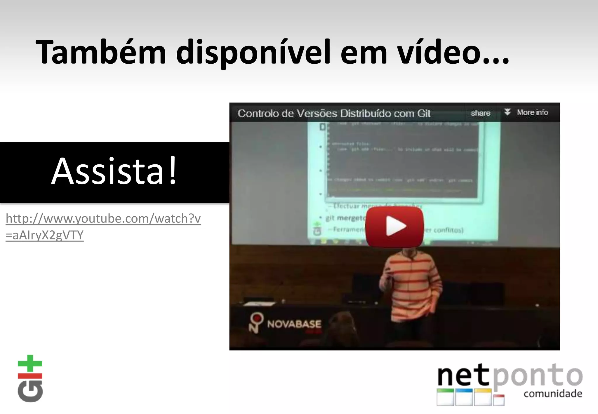 Também disponível em vídeo... Assista! http://www.youtube.com/watch?v =aAIryX2gVTY 