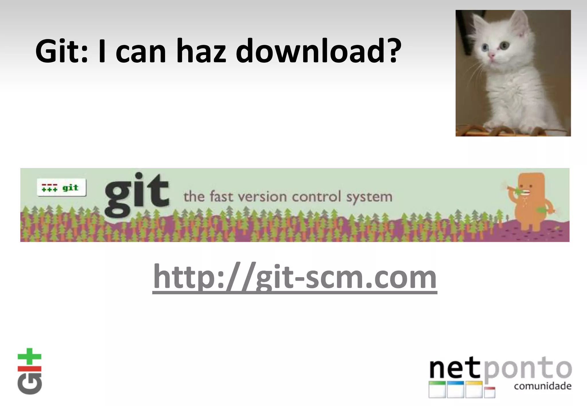 Git: I can haz download? http://git-scm.com 