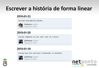 Escrever a história de forma linear
 