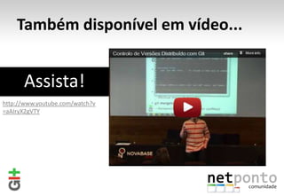 Também disponível em vídeo...


      Assista!
http://www.youtube.com/watch?v
=aAIryX2gVTY
 