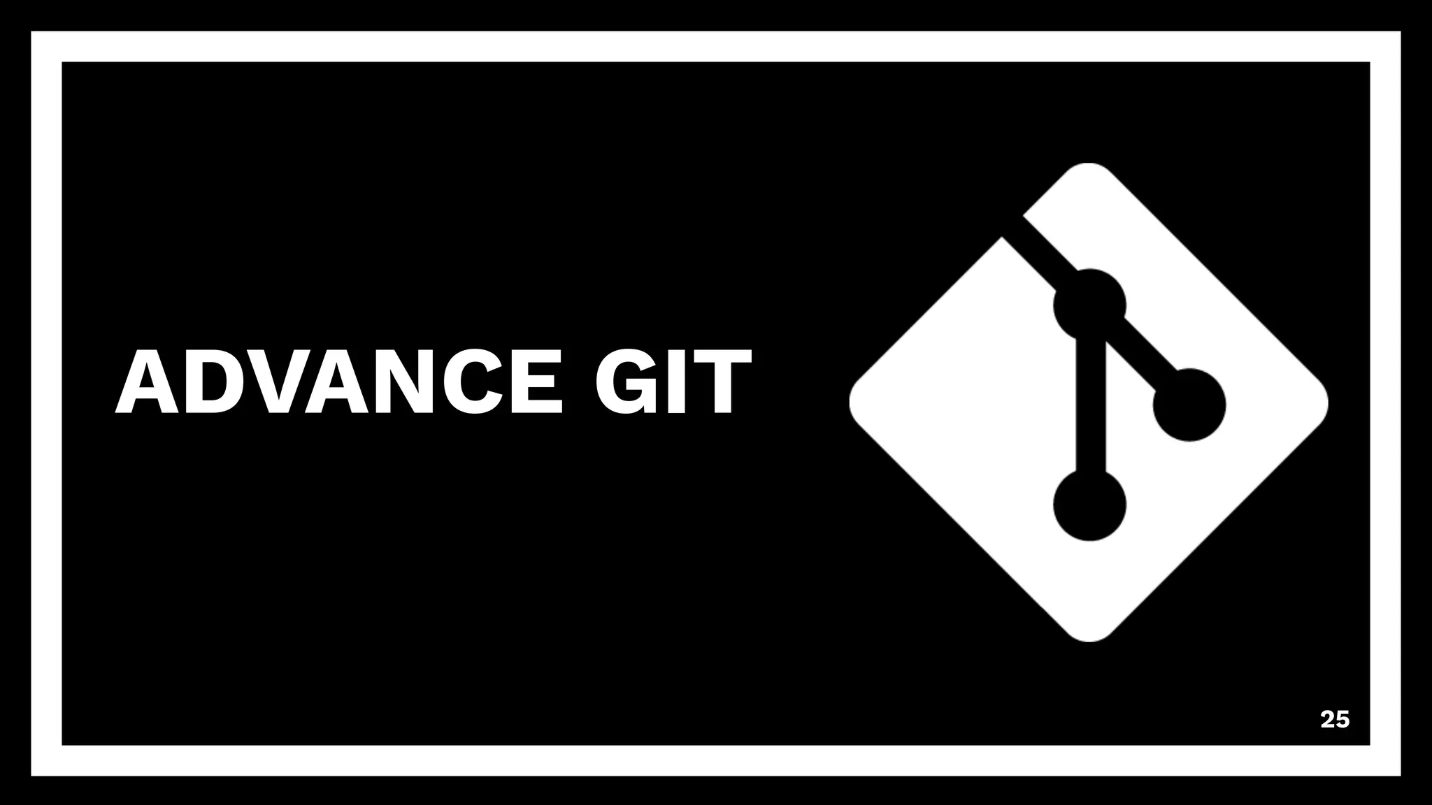 ADVANCE GIT
25
 