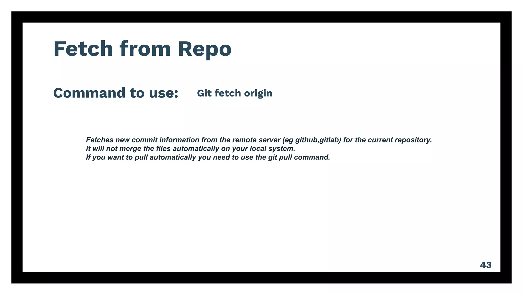 Fetch from Repo
Command to use:
43
Git fetch origin
Fetches new commit information from the remote server (eg github,gitlab) for the current repository.
It will not merge the files automatically on your local system.
If you want to pull automatically you need to use the git pull command.
 
