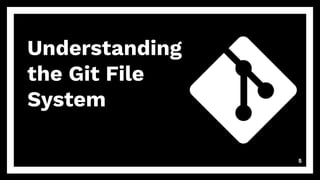 Understanding
the Git File
System
5
 