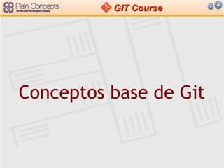 GITGIT CourseCourse
Conceptos base de Git
 