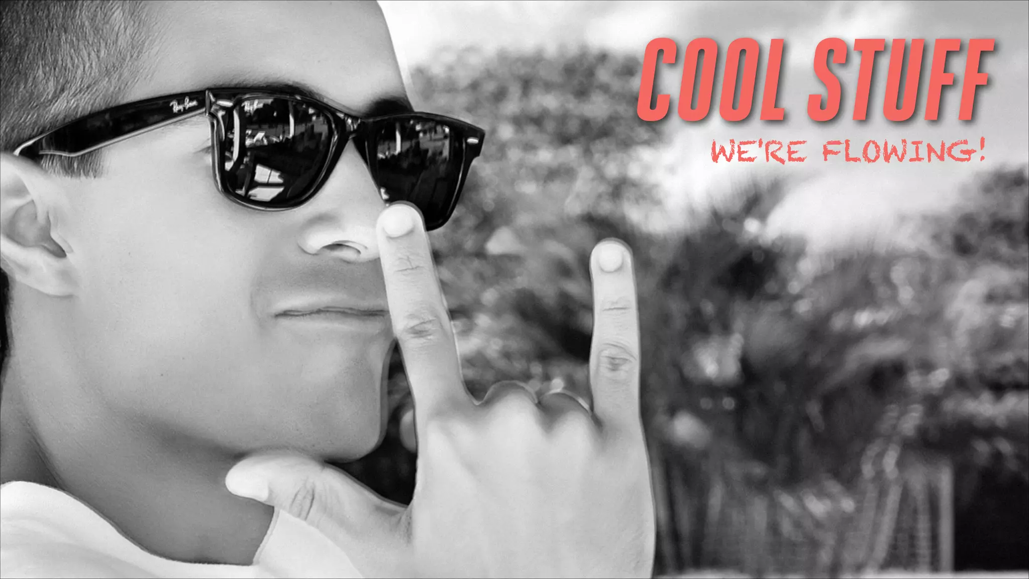 COOL STUFF
WE'RE FLOWING!

 