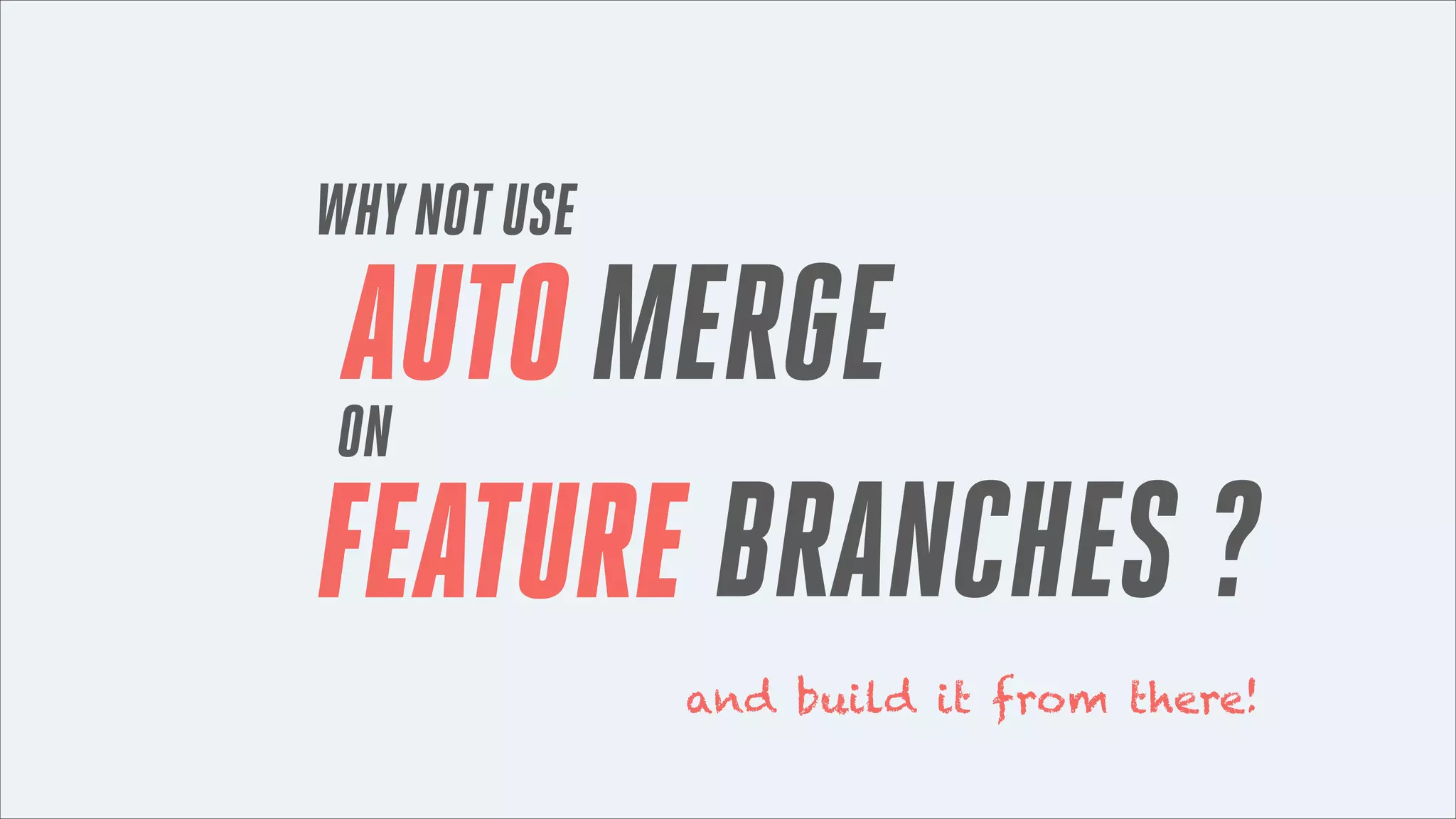 WHY NOT USE

AUTO MERGE
ON
FEATURE BRANCHES ?
and build it from there!

 