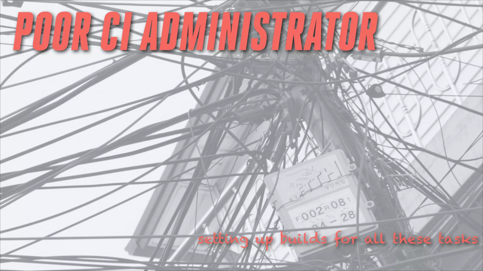 POOR CI ADMINISTRATOR

setting up builds for all these tasks

 