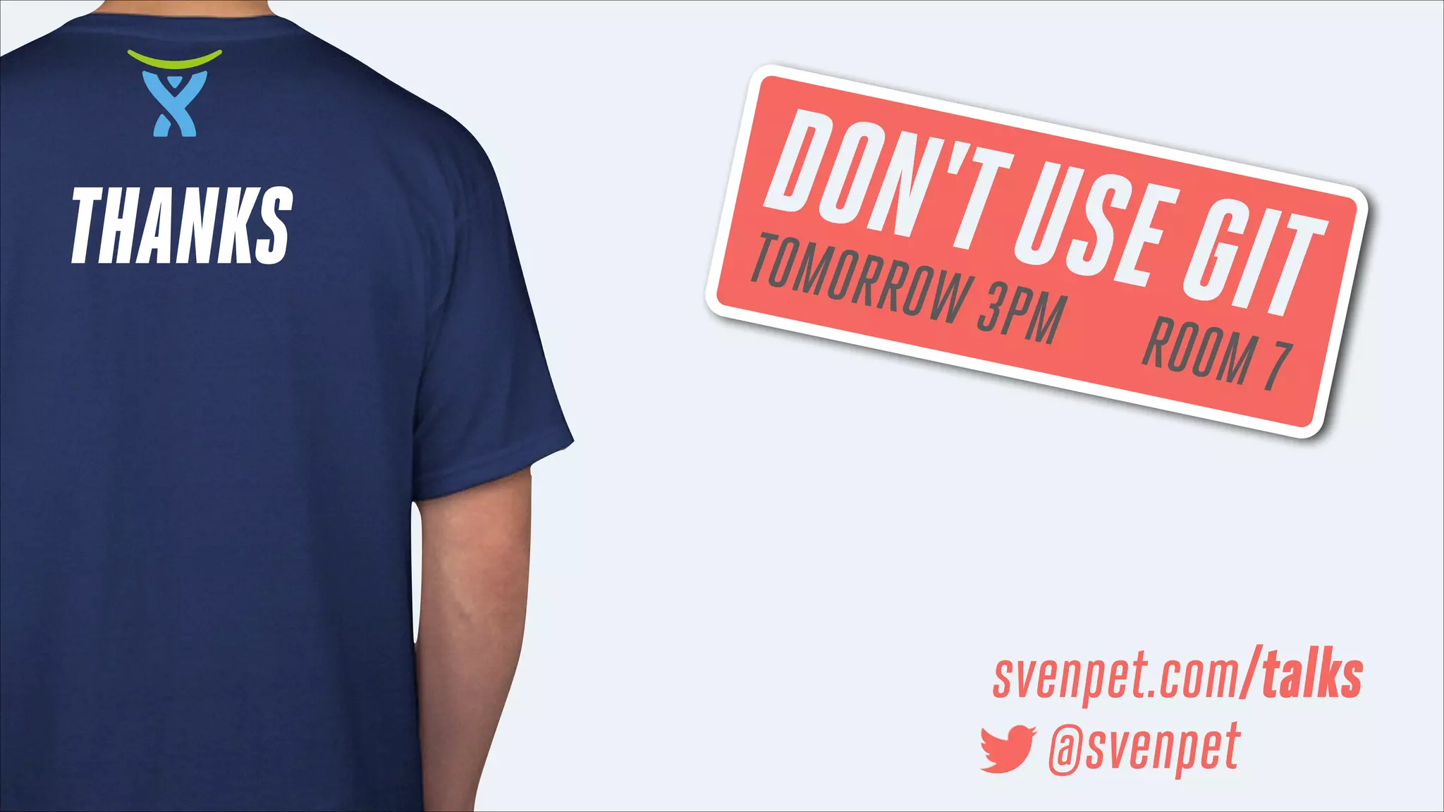 THANKS

DON'T US

TOMORRO

W 3PM

E GIT
ROOM 7

svenpet.com/talks
@svenpet

 