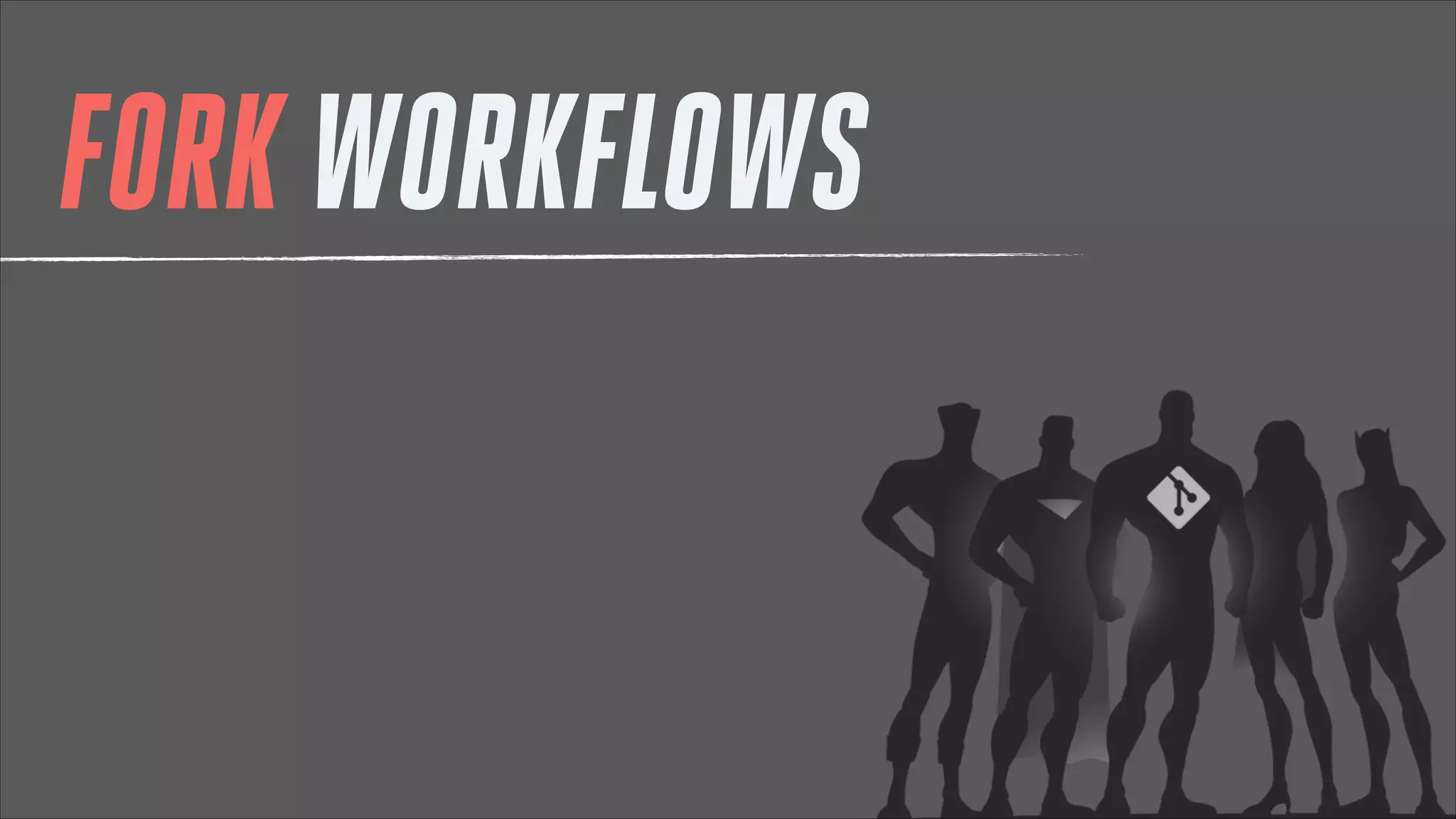 FORK WORKFLOWS

 