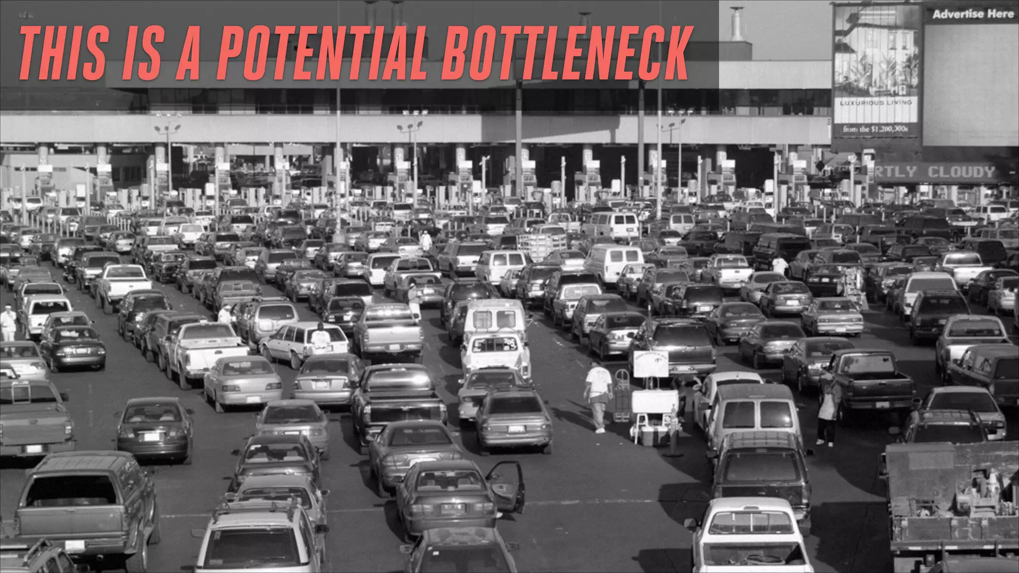 THIS IS A POTENTIAL BOTTLENECK

 