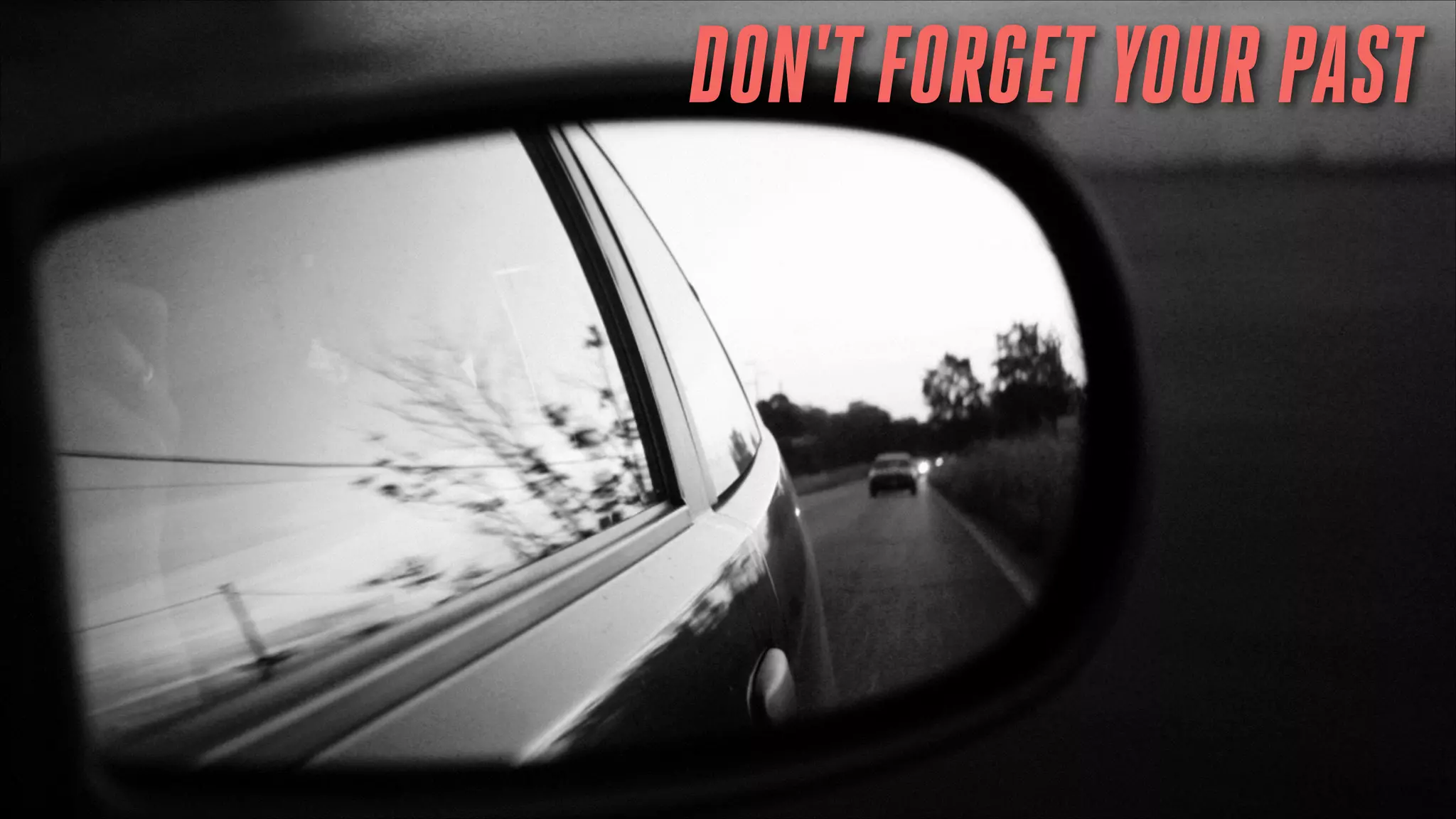 DON'T FORGET YOUR PAST

 