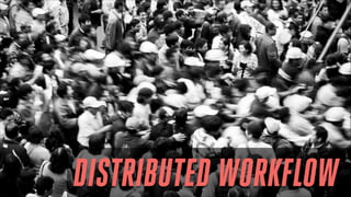 DISTRIBUTED WORKFLOW

 