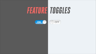 FEATURE TOGGLES

 
