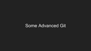 Some Advanced Git
 