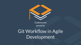 Git Workﬂow in Agile
Development
Codemy.net
presents
 