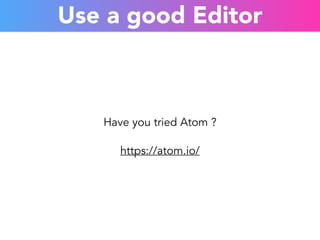 Use a good Editor 
Have you tried Atom ? 
https://atom.io/ 
 