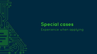 Special cases
Experience when applying
 