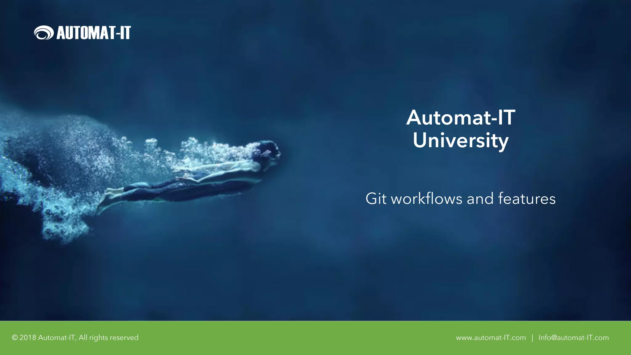© 2018 Automat-IT, All rights reserved www.automat-IT.com | Info@automat-IT.com
Automat-IT
University
Git workflows and features
 