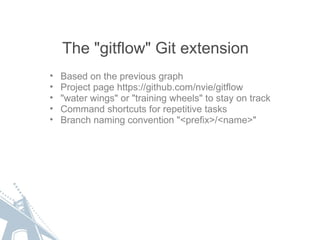 The &quot;gitflow&quot; Git extension <ul><ul><li>Based on the previous graph </li></ul></ul><ul><ul><li>Project page http...