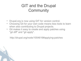 GIT and the Drupal Community <ul><ul><li>Drupal.org is now using GIT for version control. </li></ul></ul><ul><ul><li>Choos...