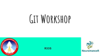 Git Workshop
R33S
 