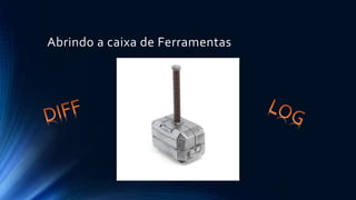 Abrindo a caixa de Ferramentas
 