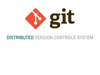 DISTRIBUTED VERSION CONTROLS SYSTEM
 