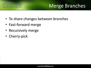 Merge Branches
• To share changes between branches
• Fast-forward merge
• Recursively merge
• Cherry-pick
 