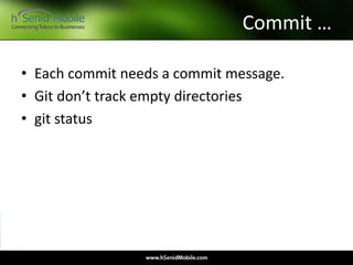 Commit …
• Each commit needs a commit message.
• Git don’t track empty directories
• git status
 