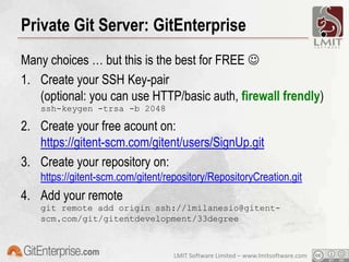 Git nature: peer-to-peer distributedGit designed to be distributedGlobal unique IDs for files and commits (SHA-1)Completely disconnected operationsRich set of merging capabilitiesCompression and integrity checkNatural way of using it is peer-to-peer… the Linus way, yeah