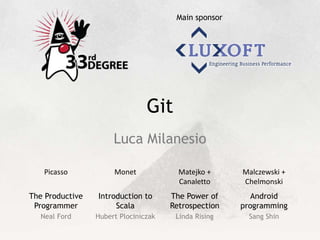 Git Luca Milanesio Android programming Sang Shin The Productive Programmer Neal Ford The Power of Retrospection Linda Rising Introduction to Scala Hubert Plociniczak Main sponsor 