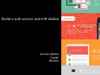 KUAN-CHUNG
"Aar0n"
HUANG
Build a web service cost 8.99 dollars
 