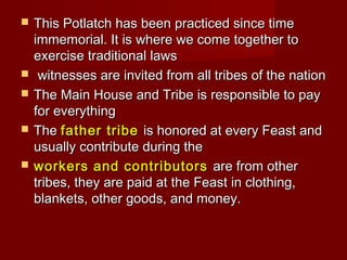  This Potlatch has been practiced since timeThis Potlatch has been practiced since time
immemorial. It is where we come t...