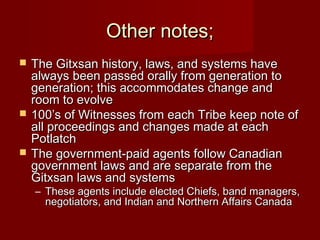 Other notes;Other notes;
 The Gitxsan history, laws, and systems haveThe Gitxsan history, laws, and systems have
always b...