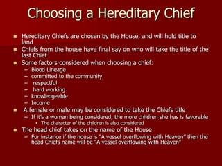 Choosing a Hereditary Chief
 Hereditary Chiefs are chosen by the House, and will hold title to
land
 Chiefs from the hou...