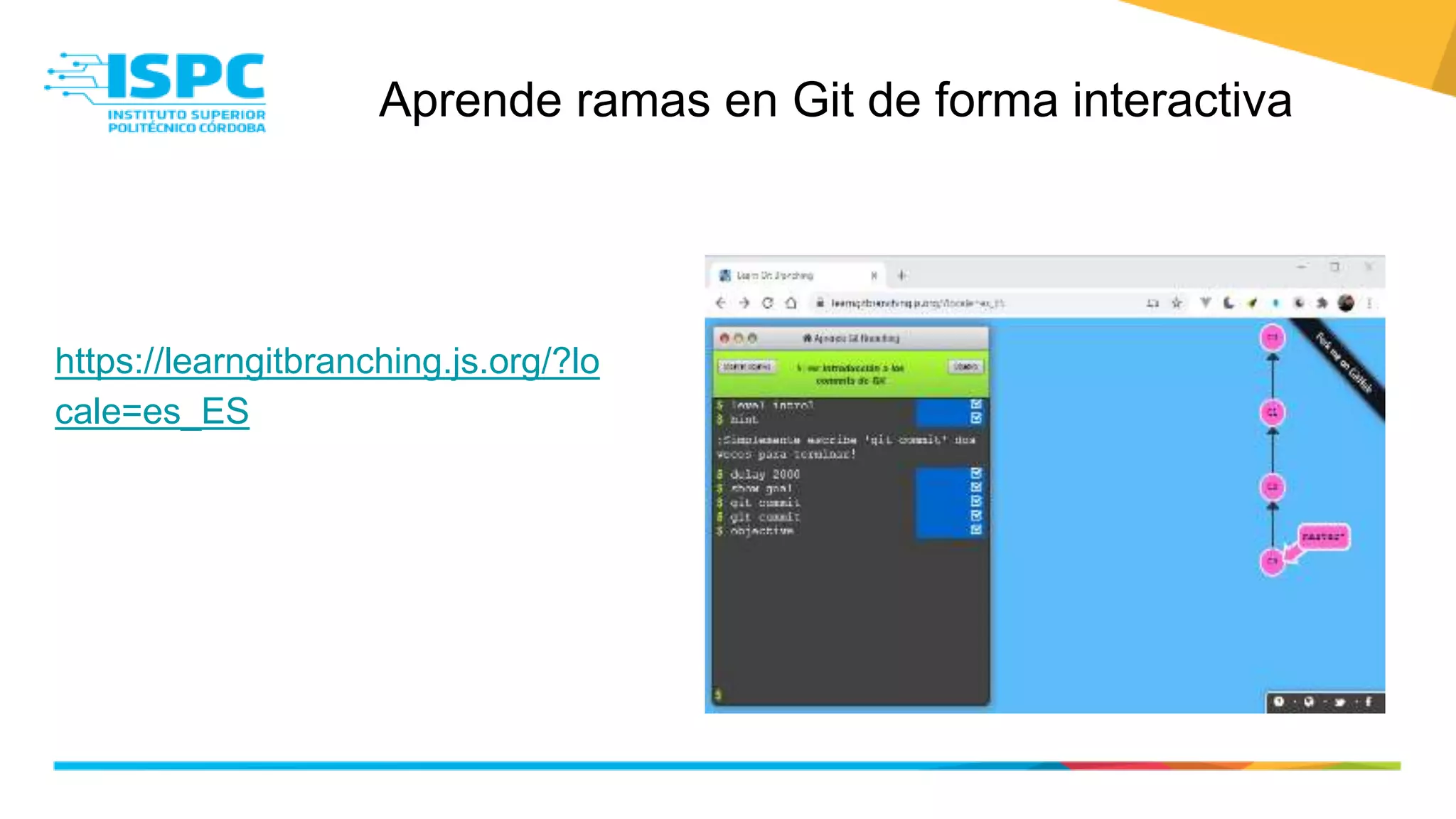 Aprende ramas en Git de forma interactiva
https://learngitbranching.js.org/?lo
cale=es_ES
 