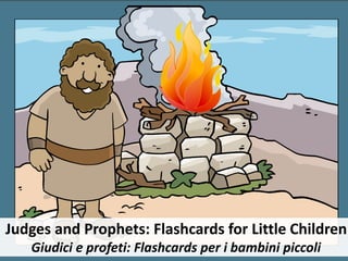 Judges and Prophets: Flashcards for Little Children
Giudici e profeti: Flashcards per i bambini piccoli
 
