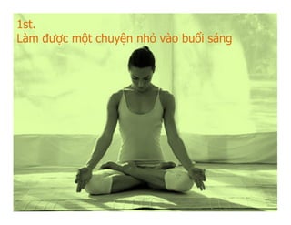 1st.
Làm được một chuyện nhỏ vào buổi sáng
 