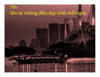 7th.
Ghi lại những điều đẹp nhất mỗi ngày
 