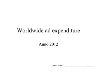 Worldwide ad expenditure
Anno 2012
 