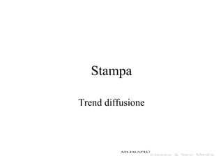 Stampa
Trend diffusione
 