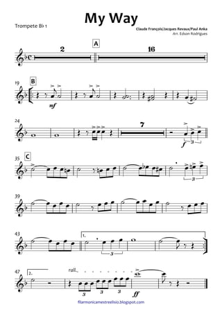 ﬁlarmonicamestreelisio.blogspot.com
Trompete Bb 1
A
°
¢
™™
mf
B19
f
24
C35
39
ü
†
™™
1.43
ff
2.
rall.47
c&b
2 16
My WayClaude François/Jacques Revaux/Paul Anka
Arr. Edson Rodrigues
&b
> > > >
&b
>>> 7 >
> >
3
&b
> , > > >
3
&b
&b
,
3
&b
>
3 3 3
Œ ‰ œ
j
˙ Œ ‰ œ
j
˙ Œ ˙˙™™ Œ ˙˙# Œ Œ œ ˙#
w w Œ ‰ œœœ Œ Ó œ œ œ
˙ œ œ œ œn ˙ ‰ œn œ œ ˙ œ œb œ œ# ˙ œ œn œ
˙ œ œ œ œ ˙ ‰ œ œ œ ˙ œ œ œ œ ˙ ‰ œ œ œ
˙ œ œ œ œ ˙ œ œ œ w ˙ œ
J ‰ Œ
˙ Ó Œ œ œ œ œ œ œ œ œ œ
w œ
J ‰ Œ Ó
 